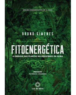 FITOENERGÉTICA - EDIÇÃO COMEMORATIVA DE 15 ANOS: A ENERGIA DAS PLANTAS NO EQUÍLIBRO DA ALMA