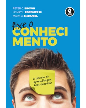 FIXE O CONHECIMENTO: A CIÊNCIA DA APRENDIZAGEM BEM-SUCEDIDA