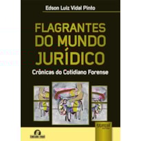FLAGRANTES DO MUNDO JURÍDICO - CRÔNICAS DO COTIDIANO FORENSE - SEMEANDO LIVROS