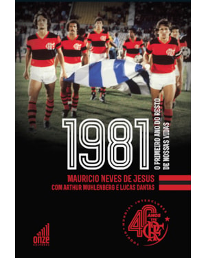 FLAMENGO 1981: O PRIMEIRO ANO DO RESTO DE NOSSAS VIDAS