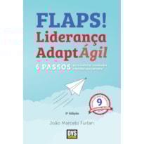 FLAPS! - 6 PASSOS PARA ACELERAR RESULTADOS E DECOLAR SUA CARREIRA COM A LIDERANÇA ADAPTÁGIL
