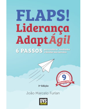 FLAPS! - 6 PASSOS PARA ACELERAR RESULTADOS E DECOLAR SUA CARREIRA COM A LIDERANÇA ADAPTÁGIL