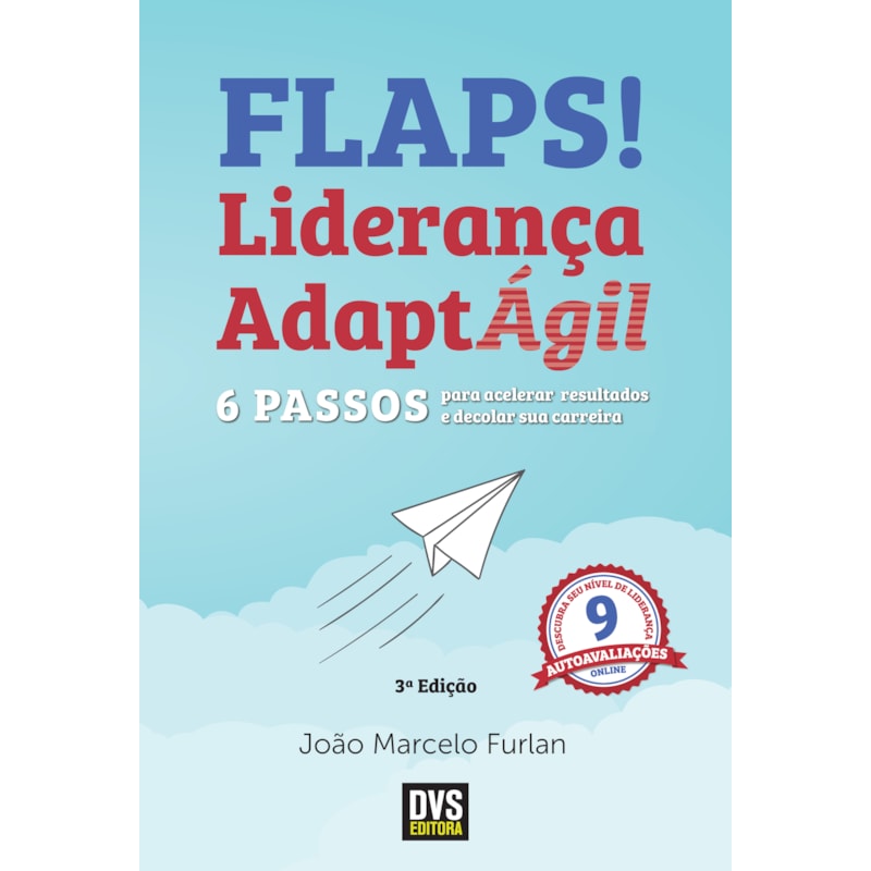 FLAPS! - 6 PASSOS PARA ACELERAR RESULTADOS E DECOLAR SUA CARREIRA COM A LIDERANÇA ADAPTÁGIL