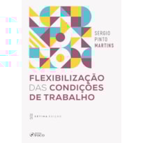 FLEXIBILIZAÇÃO DAS CONDIÇÕES DE TRABALHO - 7ª ED - 2025