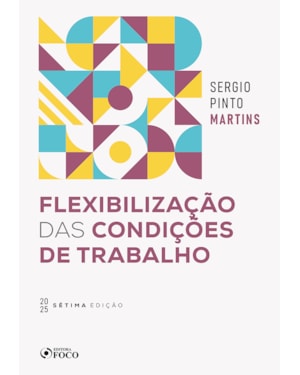 FLEXIBILIZAÇÃO DAS CONDIÇÕES DE TRABALHO - 7ª ED - 2025