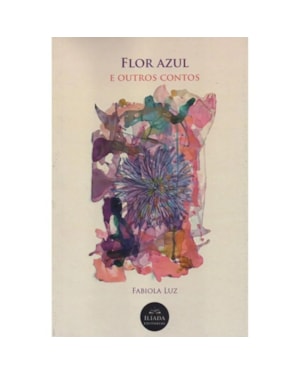 FLOR AZUL E OUTROS CONTOS