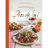 FLOR DE SAL - 2A. EDIÇÃO: O LIVRO DE RECEITAS DO BLOG PARA UMA ALIMENTAÇÃO MAIS NATURAL E CONSCIENTE