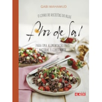 FLOR DE SAL - O LIVRO DE RECEITAS DO BLOG PARA UMA ALIMENTAÇÃO MAIS NATURAL E CONSCIENTE