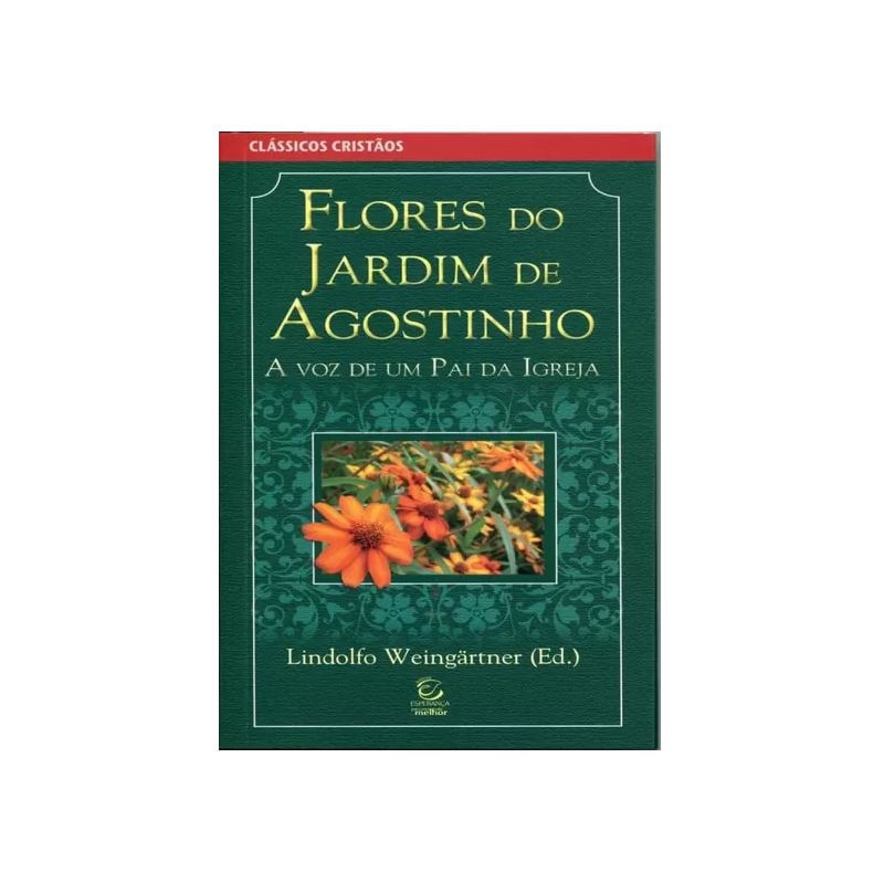 Flores do jardim de Agostinho: A voz de um pai da igreja