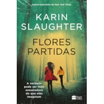 FLORES PARTIDAS | NOVA EDIÇÃO DO BEST-SELLER DE KARIN SLAUGHTER