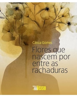 FLORES QUE NASCEM POR ENTRE AS RACHADURAS