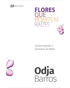 Flores que rompem raízes: leitura popular e feminista da bíblia