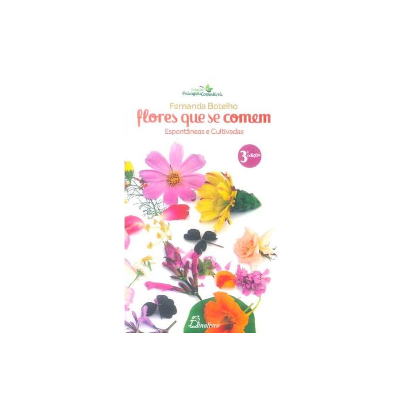 Flores que se comem: espontâneas e cultivadas - 3ª edição