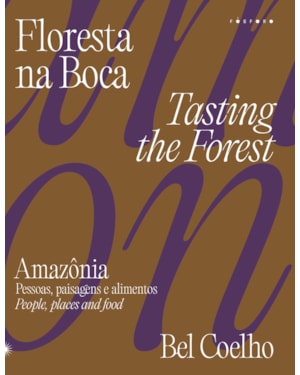 FLORESTA NA BOCA: AMAZÔNIA - PESSOAS, PAISAGENS E ALIMENTOS