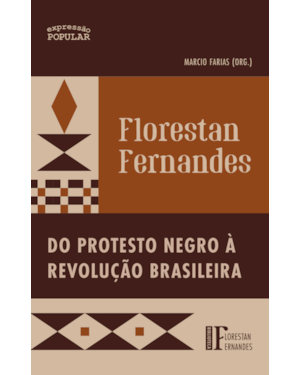 FLORESTAN FERNANDES: DO PROTESTO NEGRO À REVOLUÇÃO BRASILEIRA