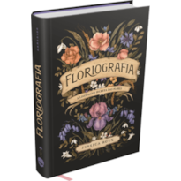 FLORIOGRAFIA: A LINGUAGEM SECRETA DAS FLORES