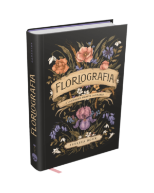 Floriografia: A linguagem secreta das flores