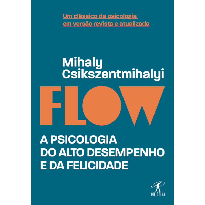 FLOW (EDIÇÃO REVISTA E ATUALIZADA): A PSICOLOGIA DO ALTO DESEMPENHO E DA FELICIDADE
