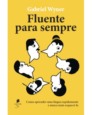 FLUENTES PARA SEMPRE: COMO APRENDER UMA LÍNGUA RAPIDAMENTE E NUNCA MAIS ESQUECÊ-LA
