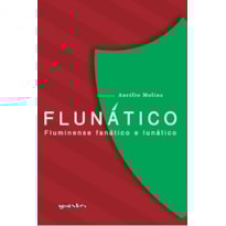 Flunático - Fluminense Fanático e Lunático