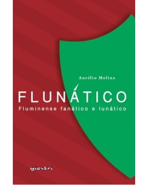 Flunático - Fluminense Fanático e Lunático