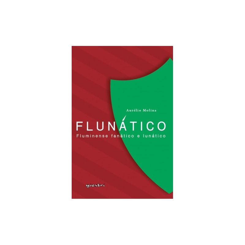 Flunático - Fluminense Fanático e Lunático