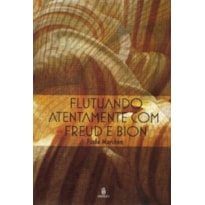 Flutuando atentamente com Freud e Bion