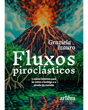 FLUXOS PIROCLÁSTICOS: E OUTRAS HISTÓRIAS PARA LER ENTRE O BERBIGO E A PICADA DO MARUIM