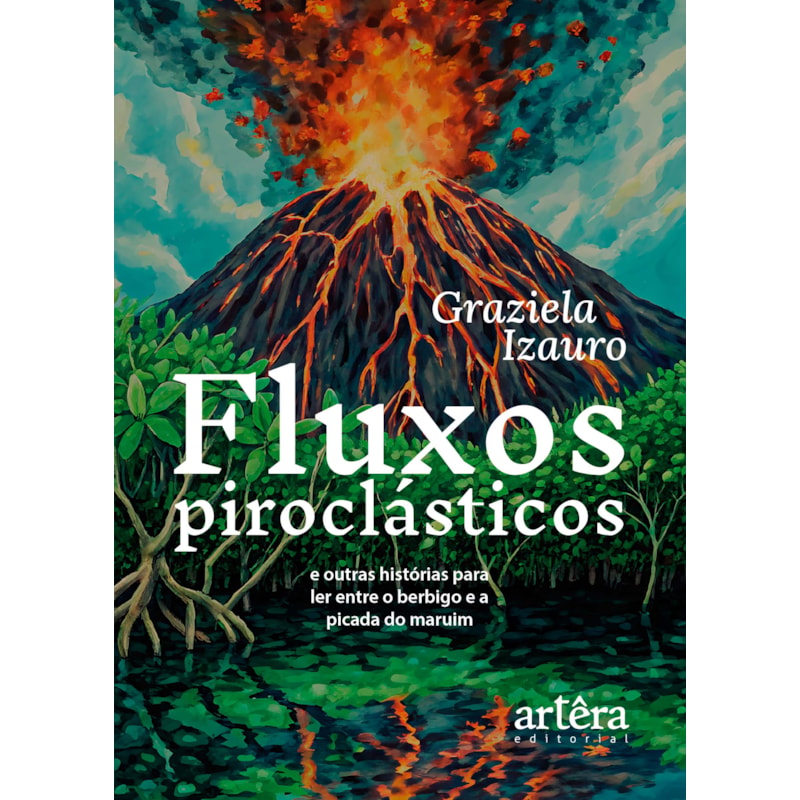 FLUXOS PIROCLÁSTICOS: E OUTRAS HISTÓRIAS PARA LER ENTRE O BERBIGO E A PICADA DO MARUIM