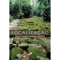 FOCALIZAÇÃO: UMA VIA DE ACESSO À SABEDORIA CORPORAL
