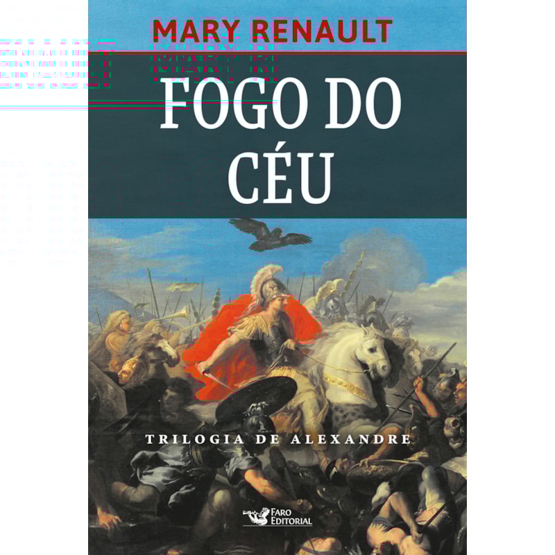 FOGO DO CÉU - ROMANCE SOBRE ALEXANDRE, O GRANDE.
