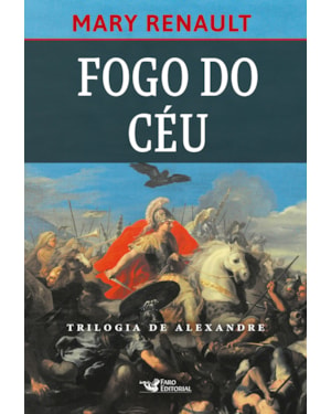 FOGO DO CÉU - ROMANCE SOBRE ALEXANDRE, O GRANDE.