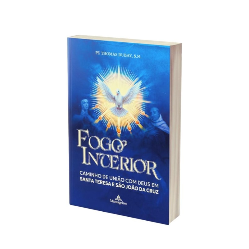FOGO INTERIOR - CAMINHO DE UNIÃO COM DEUS EM SANTA TERESA E SÃO JOÃO DA CRUZ