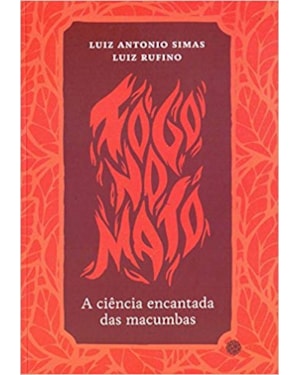 FOGO NO MATO - A CIÊNCIA ENCANTADA DAS MACUMBAS