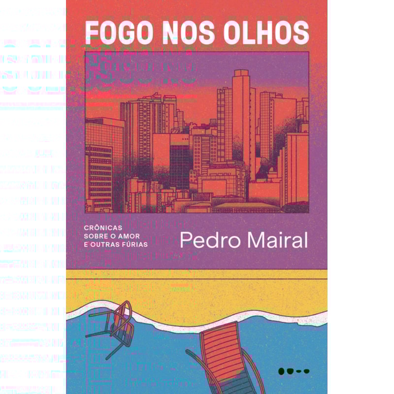 Fogo nos olhos: Crônicas sobre o amor e outras fúrias
