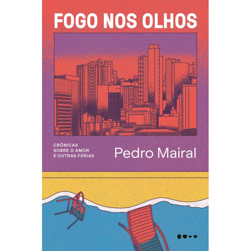 Fogo nos olhos: Crônicas sobre o amor e outras fúrias