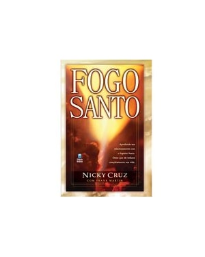FOGO SANTO: APROFUNDE SEU RELACIONAMENTO COM O ESPÍRITO SANTO. DEIXE QUE ELE INFLAME COMPLETAMENTE SUA VIDA.