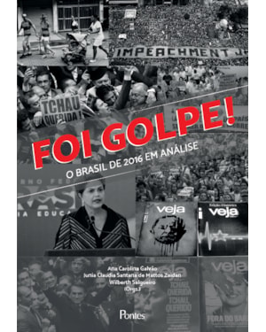 FOI GOLPE - O BRASIL DE 2016 EM ANÁLISE