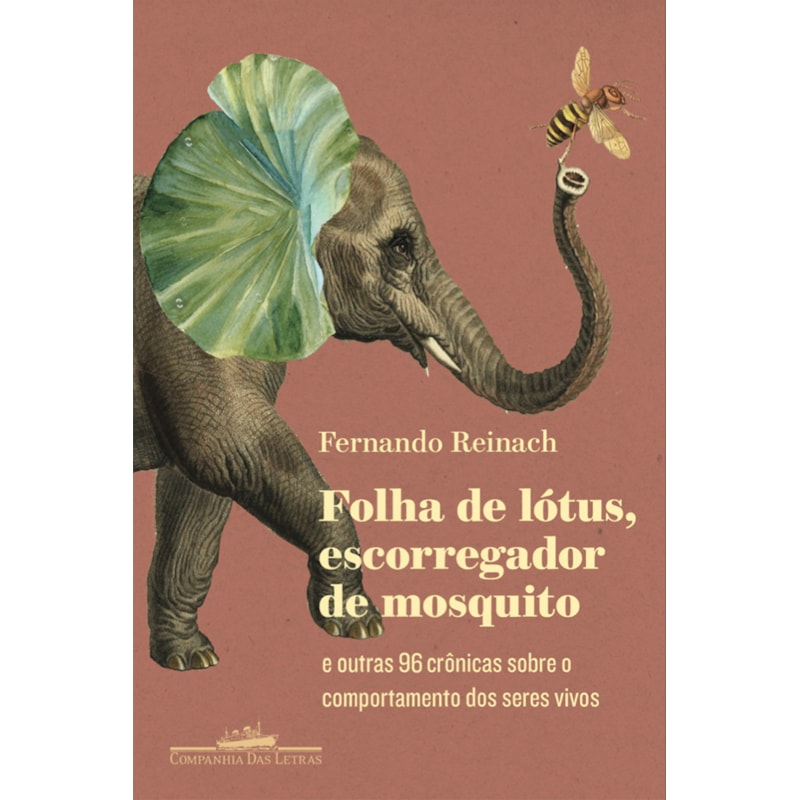 Folha de lótus, escorregador de mosquito: e outras 96 crônicas sobre o comportamento dos seres vivos