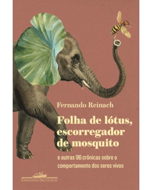 Folha de lótus, escorregador de mosquito: e outras 96 crônicas sobre o comportamento dos seres vivos