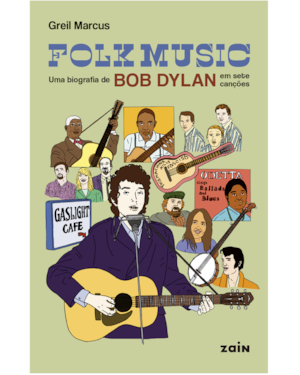FOLK MUSIC: UMA BIOGRAFIA DE BOB DYLAN EM SETE CANÇÕES
