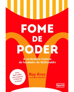 FOME DE PODER: A VERDADEIRA HISTÓRIA DO FUNDADOR DO MCDONALD''S