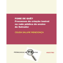 FOME DE QUÊ? - PROCESSOS DE CRIAÇÃO TEATRAL NA REDE PÚBLICA DE ENSINO DE SALVADOR