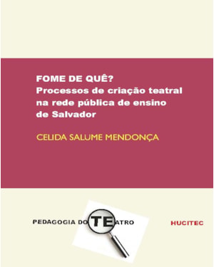 FOME DE QUÊ?: PROCESSOS DE CRIAÇÃO TEATRAL NA REDE PÚBLICA DE ENSINO DE SALVADOR