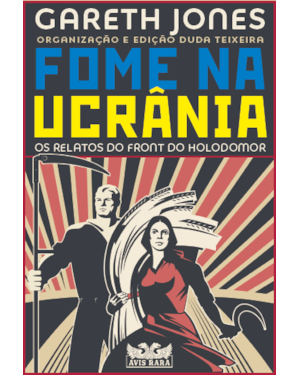 FOME NA UCRÂNIA - OS RELATOS DO FRONT DO HOLODOMOR