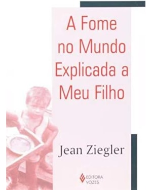 FOME NO MUNDO EXPLICADA A MEU FILHO, A