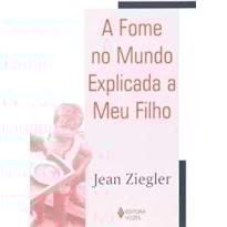FOME NO MUNDO EXPLICADA A MEU FILHO, A FOME NO MUNDO EXPLICADA A MEU FILHO, A