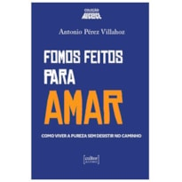 FOMOS FEITOS PARA AMAR - COMO VIVER A PUREZA E NÃO DESISTIR NO CAMINHO
