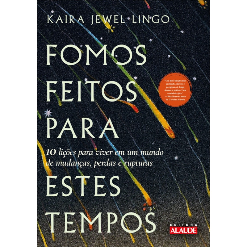 Fomos feitos para estes tempos: 10 lições para viver em um mundo de mudanças, perdas e rupturas