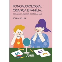 FONAUDIOLOGIA, CRIANÇA E FAMÍLIA: CENAS CLÍNICAS COTIDIANAS